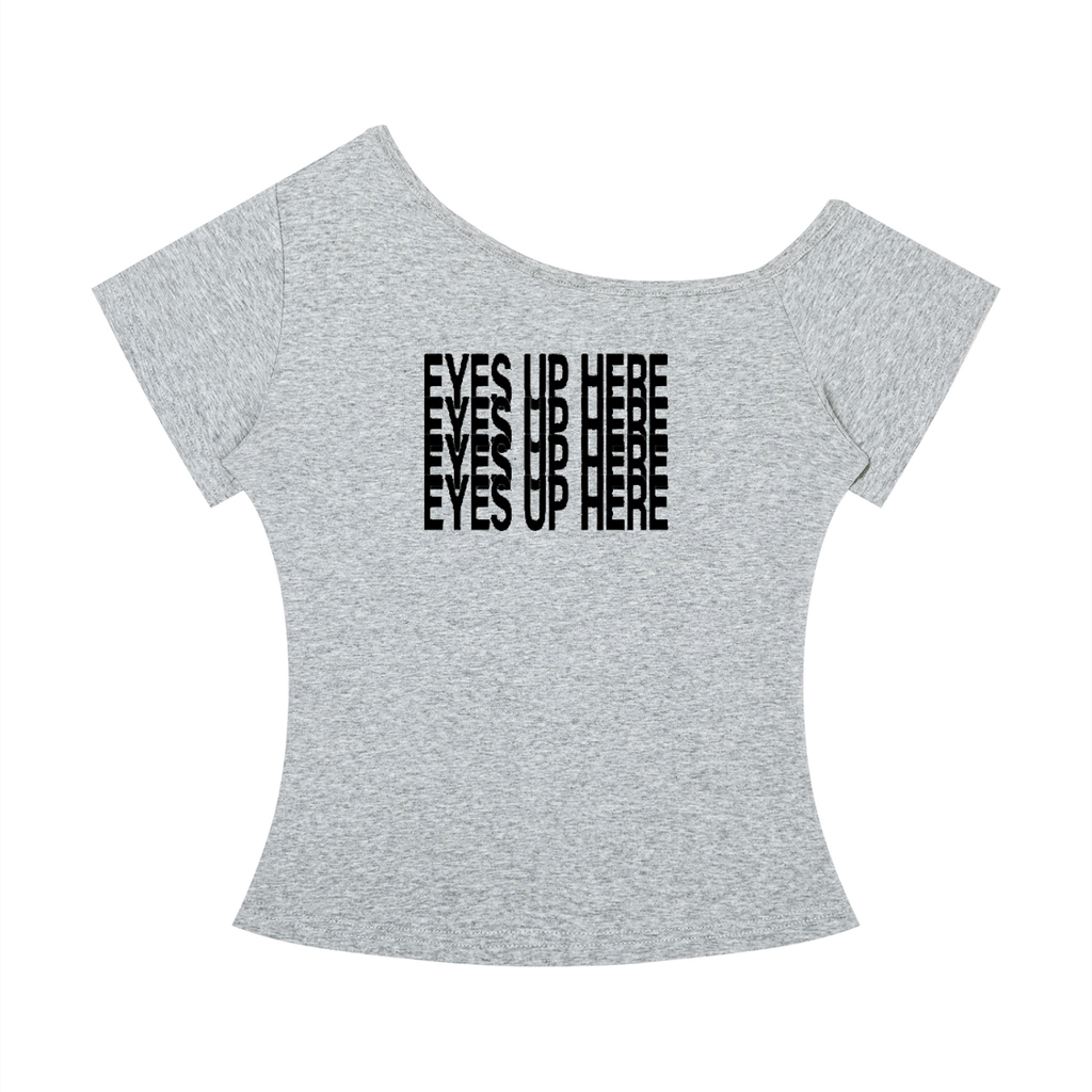 Women’s “Eyes Up Here” Off-the-Shoulder T-Shirt